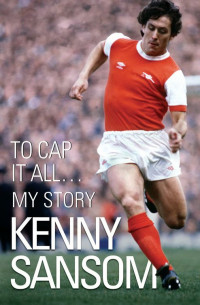 Kenny Sansom — To Cap It All