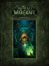 Metzen, Chris & Burns, Matt & Brooks, Robert & Afrasiabi, Alex & Golden, Christie & Grubb, Jeff & Knaak, Richard A. & Kosak, Dave & Neilson, Micky & Roper, Bill & Rosenberg, Aaron S. & Waugh, James — [World of Warcraft Chronicle 02] • World of Warcraft 2