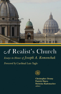 Denny, Christopher, Hayes, Patrick, Rademacher, Nicholas — A Realist's Church: Essays in Honor of Joseph A.Komonchak