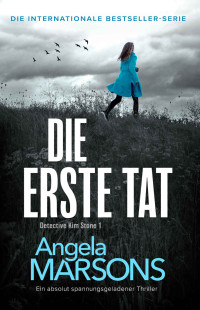 Angela Marsons — Die erste Tat: Ein absolut spannungsgeladener Thriller (Detective Kim Stone Crime Thriller Series 1) (German Edition)