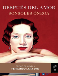 Sonsoles Ónega — Después del amor: Premio de Novela Fernando Lara 2017 (Volumen independiente) (Spanish Edition)