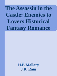 H.P. Mallory & J.R. Rain — The Assassin in the Castle: Enemies to Lovers Historical Fantasy Romance (Crown of Lies Book 2)