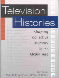 Gary R. Edgerton — Television Histories: Shaping Collective Memory in the Media Age