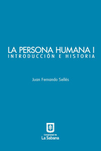 Sellés, Juan Fernando — La persona humana parte I. Introducción e Historia (Spanish Edition)