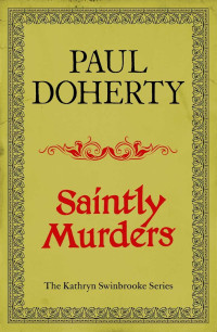 Paul Doherty — Saintly Murders (Kathryn Swinbrooke Mysteries, Book 5)