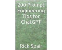 Rick Spair — 200 Prompt Engineering Tips for ChatGPT