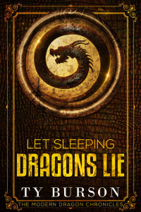 Ty Burson — Let Sleeping Dragons Lie (The Modern Dragon Chronicles Book 1)
