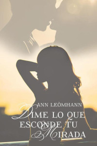 Ann Leòmhann — Dime lo que esconde tu mirada (Spanish Edition)