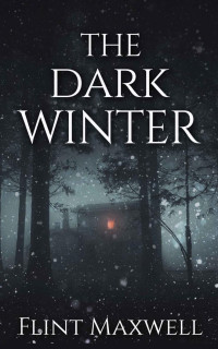 Flint Maxwell — The Dark Winter: A Supernatural Apocalypse Novel (Whiteout Book 2)