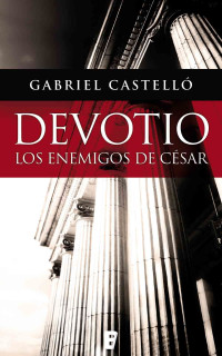 Gabriel Castello Alonso — Devotio. Los enemigos de César