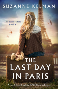 Suzanne Kelman — The Last Day in Paris: A totally heartbreaking WW2 historical novel (The Paris Sisters Book 1)