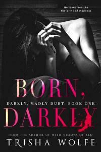 Trisha Wolfe — Born, Darkly: Darkly, Madly Duet: Book One