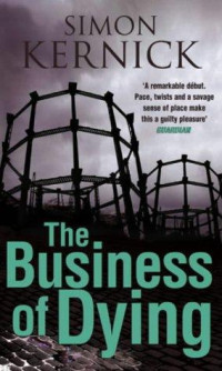 Simon Kernick [Kernick, Simon] — The Business Of Dying: Novel #1