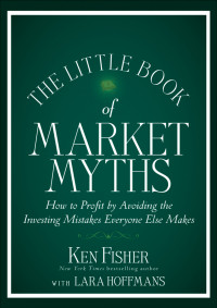 Kenneth L. Fisher & Lara Hoffmans — The Little Book of Market Myths