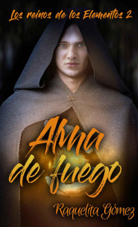Raquelita Gómez — Alma de Fuego (Los reinos de los elementos 2) (Spanish Edition)