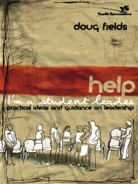 Doug Fields — Help! I'm a Student Leader