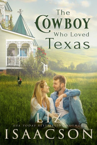 Liz Isaacson — The Cowboy Who Loved Texas: Enemies to Lovers Romance & Small Town Saga (Three Rivers Romance™ Book 3)