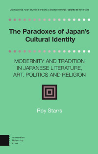 Roy Starrs — The Paradoxes of Japan's Cultural Identity: Modernity and Tradition in Japanese Literature, Art, Politics and Religion