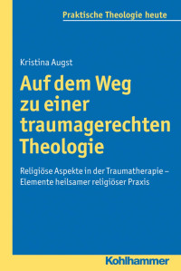 Kristina Augst — Auf dem Weg zu einer traumagerechten Theologie