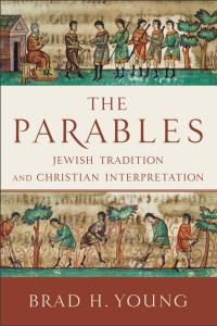 Brad H. Young — The Parables: Jewish Tradition and Christian Interpretation