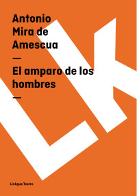 Antonio Mira de Amescua — EL AMPARO DE LOS HOMBRES