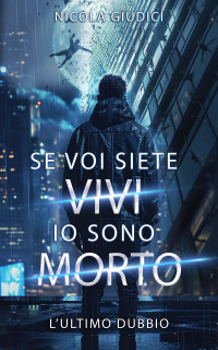 Nicola Giudici — Se voi siete vivi io sono morto: L'ultimo dubbio (Italian Edition)