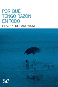 Leszek Kołakowski — Por qué tengo razón en todo