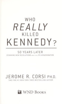 Jerome R. Corsi & Jerome Corsi [Corsi, Jerome R. & Corsi, Jerome] — Who Really Killed Kennedy?: The Ultimate Guide to the Assassination Theories--50 Years Later
