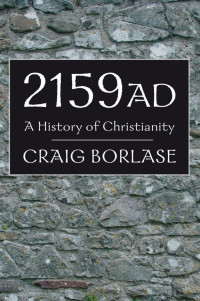 Craig Borlase — 2159AD - A History of Christianity