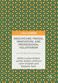 Helen Louise Ackers & James Ackers-Johnson & John Chatwin & Natasha Tyler — Healthcare, Frugal Innovation, and Professional Voluntarism