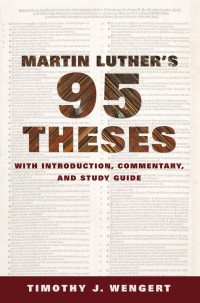 Wengert, Timothy J.;Luther, Martin; — Martin Luther's Ninety-Five Theses