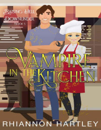 Rhiannon Hartley — Vampire in the Kitchen: A Paranormal Romantic Comedy (Raising Hell Downunder Book 5)