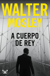 Walter Mosley — A cuerpo de rey