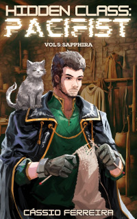 Cássio Ferreira — Hidden Class: Pacifist 5: Sapphira [A LitRPG Adventure]