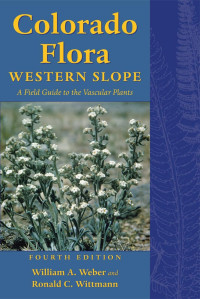 William A. Weber, Ronald C. Wittmann — Colorado Flora : Western Slope, Fourth Edition a Field Guide to the Vascular Plants