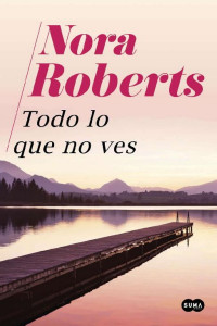 Nora Roberts — Todo lo que no ves