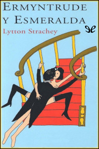 Lytton Strachey — Ermyntrude y Esmeralda