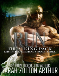 Sarah Zolton Arthur — Run: The Viking Pack (Immortal Elements Series Book 3)