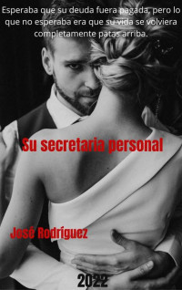 José Rodríguez — Su secretaria personal (Spanish Edition)