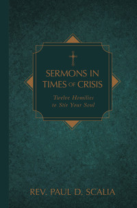 Paul D. Scalia; — Sermons in Times of Crisis