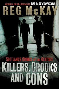 Reg McKay — Killers, Crooks and Cons: Scotland's Crimes of the Century