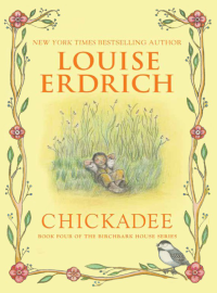 Erdrich, Louise — [Birchbark House 04] • Chickadee