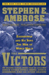 Ambrose, Stephen E. — The Victors · Eisenhower and His Boys · The Men of World War II