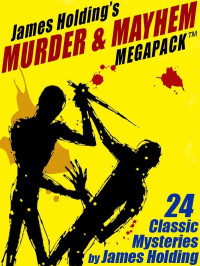 James Holding — James Holding’s Murder & Mayhem MEGAPACK ™: 24 Classic Mystery Stories and a Poem