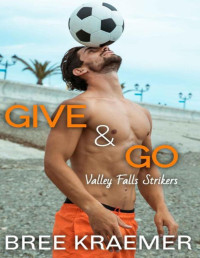 Bree Kraemer — Give & Go (Valley Falls Strikers Book 3)