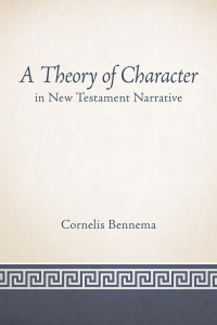 Bennema, Cornelis; — A Theory of Character in New Testament Narrative