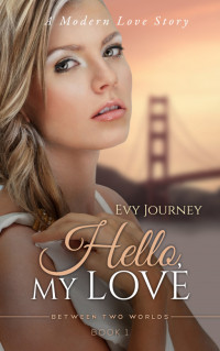 Evy Journey — Hello, My Love (Between Two Worlds, Book 1)