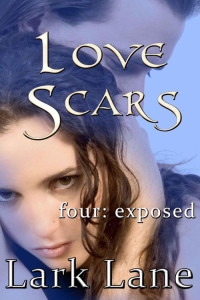 Lane, Lark — Love Scars - 4: Exposed