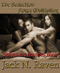 Jack N. Raven — The Seduction Force Multiplier II - Scripts and Routines Book