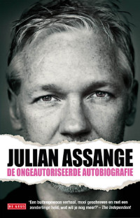 Julian Assange [Assange, Julian] — Julian Assange - De ongeautoriseerde biografie